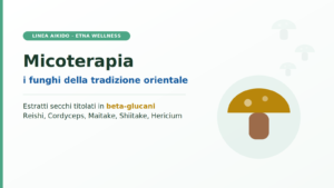 Micoterapia Etna Wellness: i funghi medicinali della linea Aikido, estratti titolati in beta-glucani