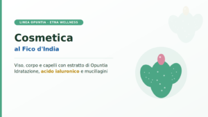 Opuntia Etna Wellness: cosmetica al fico d'India, linea viso corpo e capelli