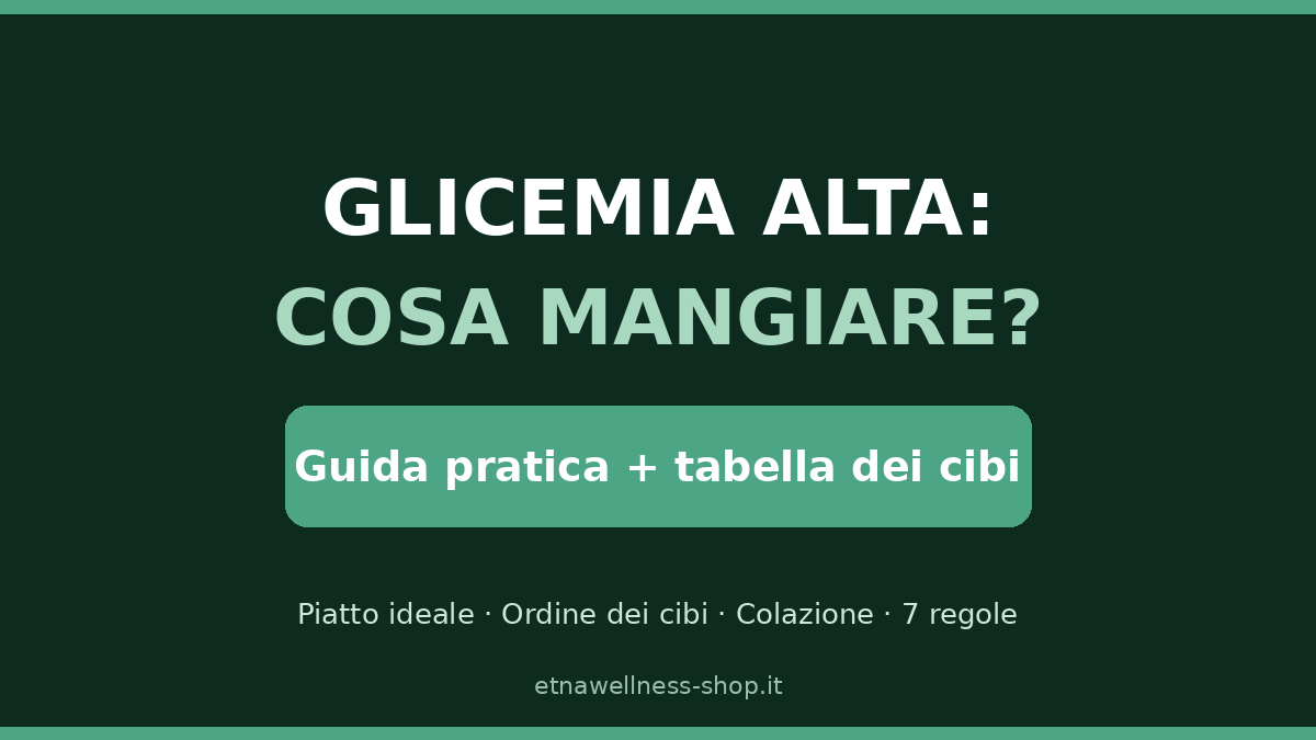glicemia alta cosa mangiare guida pratica con tabella dei cibi